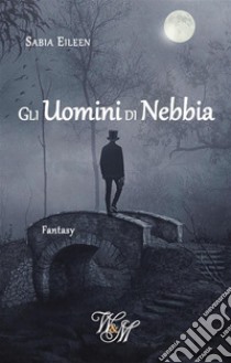 Gli Uomini di Nebbia. E-book. Formato EPUB ebook di Sabia Eileen