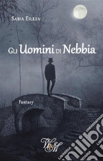 Gli Uomini di Nebbia. E-book. Formato EPUB ebook