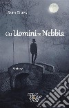 Gli Uomini di Nebbia. E-book. Formato EPUB ebook