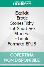 Explicit Erotic StoriesFilthy Hot Short Sex Stories. E-book. Formato EPUB ebook di Amber Pearson