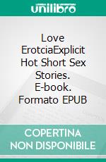 Love ErotciaExplicit Hot Short Sex Stories. E-book. Formato EPUB ebook di Amber Pearson