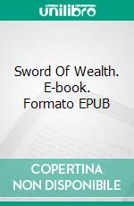 Sword Of Wealth. E-book. Formato EPUB