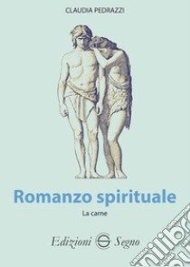 Romanzo spiritualeLa Carne. E-book. Formato EPUB ebook di Claudia Pedrazzi