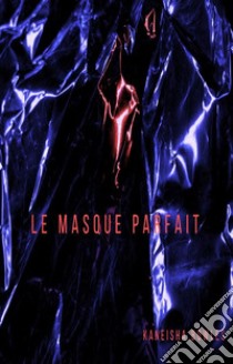 Le masque parfait. E-book. Formato EPUB ebook di KANEISHA BOWLES