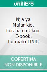 Njia ya Mafanikio, Furaha na Ukuu. E-book. Formato EPUB ebook di Hope Etim