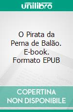 O Pirata da Perna de Balão. E-book. Formato EPUB ebook