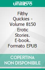 Filthy Quickies - Volume 8150 Erotic Stories. E-book. Formato EPUB