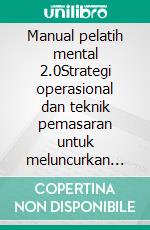 Manual pelatih mental 2.0Strategi operasional dan teknik pemasaran untuk meluncurkan dan mempromosikan aktivitas pembinaan seseorang di web. E-book. Formato EPUB ebook di Stefano Calicchio