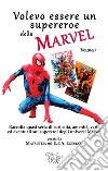 Volevo essere un supereroe della Marvel volume 1raccolta quasi seria di curiosità, amenità, varie ed eventuali sui supereroi degli universi Marvel. E-book. Formato EPUB ebook