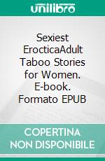 Sexiest ErocticaAdult Taboo Stories for Women. E-book. Formato EPUB ebook