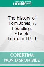 The History of Tom Jones, A Foundling. E-book. Formato EPUB ebook