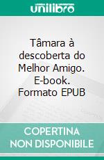 Tâmara à descoberta do Melhor Amigo. E-book. Formato EPUB ebook