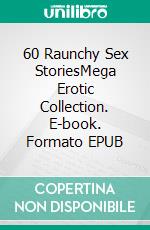 60 Raunchy Sex StoriesMega Erotic Collection. E-book. Formato EPUB ebook