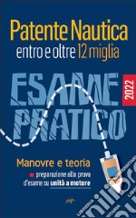 Patente Nautica entro e oltre 12 miglia - Esame PraticoManovre e teoria, preparazione alla prova d&apos;esame su unità a motore. E-book. Formato EPUB