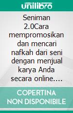 Seniman 2.0Cara mempromosikan dan mencari nafkah dari seni dengan menjual karya Anda secara online. E-book. Formato EPUB