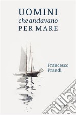 Uomini che andavano per mare. E-book. Formato EPUB