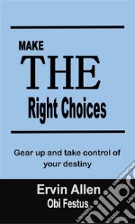 Make The Right ChoicesGear up and take control of your destiny. E-book. Formato EPUB ebook