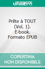 Prête à TOUT (Vol. 1). E-book. Formato EPUB ebook