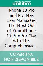 iPhone 13 Pro and Pro Max User ManualGet The Most Out of Your iPhone 13 Pro/Pro Max with This Comprehensive Guide That Covers Both Beginners and Advanced Users. E-book. Formato EPUB ebook di Gerard McClay