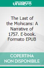 The Last of the Mohicans: A Narrative of 1757. E-book. Formato EPUB ebook di James Fenimore Cooper