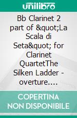 Bb Clarinet 2 part of "La Scala di Seta" for Clarinet QuartetThe Silken Ladder  - overture. E-book. Formato EPUB ebook
