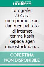 Fotografer 2.0Cara mempromosikan dan menjual foto di internet terima kasih kepada agen microstock dan photostock. E-book. Formato EPUB ebook di Stefano Calicchio