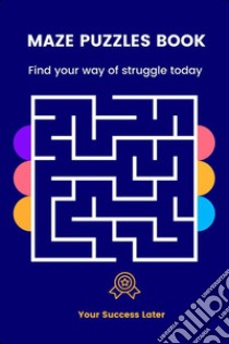 Maze Puzzles BookMaze activity book for adults, teens and kids. E-book. Formato PDF ebook di Ojula Technology Innovations