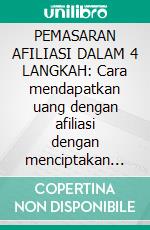 PEMASARAN AFILIASI DALAM 4 LANGKAH: Cara mendapatkan uang dengan afiliasi dengan menciptakan sistem bisnis yang berhasil. E-book. Formato EPUB ebook di Stefano Calicchio