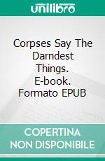 Corpses Say The Darndest Things. E-book. Formato EPUB ebook