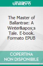 The Master of Ballantrae: A Winter's Tale. E-book. Formato EPUB ebook