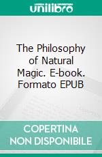 The Philosophy of Natural Magic. E-book. Formato EPUB ebook