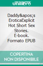 Daddy's EroticaExplicit Hot Short Sex Stories. E-book. Formato EPUB ebook di Bryn Wilkins