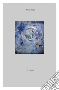 Universe 27. E-book. Formato EPUB ebook di T.L Kronos