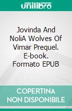 Jovinda And NoliA Wolves Of Vimar Prequel. E-book. Formato EPUB ebook di V.M. Sang