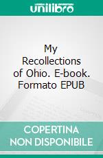 My Recollections of Ohio. E-book. Formato EPUB ebook