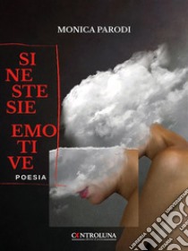 Sinestesie Emotive. E-book. Formato EPUB ebook di Monica Parodi