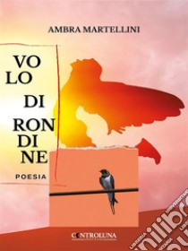 Volo di rondine. E-book. Formato EPUB ebook di Ambra Martellini