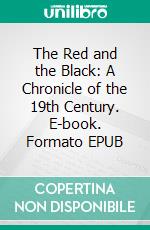 The Red and the Black: A Chronicle of the 19th Century. E-book. Formato EPUB ebook di Stendhal