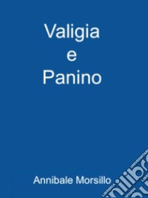 Valigia e Panino. E-book. Formato EPUB ebook di Annibale Morsillo