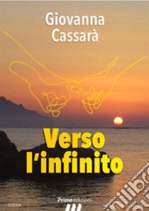 Verso l'infinito. E-book. Formato EPUB ebook di Giovanna Cassarà