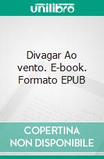 Divagar Ao vento. E-book. Formato EPUB ebook