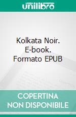 Kolkata Noir. E-book. Formato EPUB ebook di Tom Vater