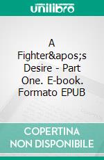 A Fighter's Desire - Part One. E-book. Formato EPUB ebook di L.P. Dover