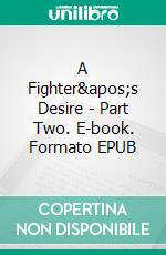 A Fighter's Desire - Part Two. E-book. Formato EPUB ebook di L.P. Dover