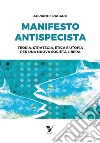 Manifesto AntispecistaTeoria, strategia, etica e utopia per una nuova società libera. E-book. Formato EPUB ebook di Adriano Fragano