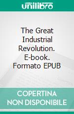 The Great Industrial Revolution. E-book. Formato EPUB ebook