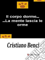 Il corpo dorme...La mente lascia le orme. E-book. Formato EPUB ebook