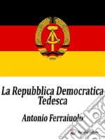 La Repubblica Democratica Tedesca. E-book. Formato EPUB ebook