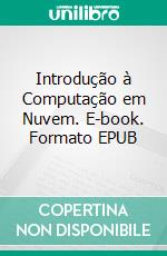 Introdução à Computação em Nuvem. E-book. Formato EPUB ebook