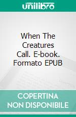 When The Creatures Call. E-book. Formato EPUB ebook